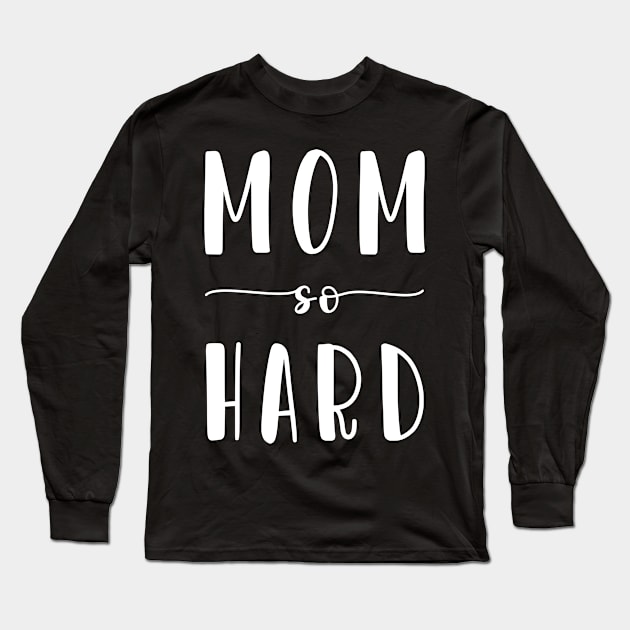 Mom So Hard Long Sleeve T-Shirt by CityNoir